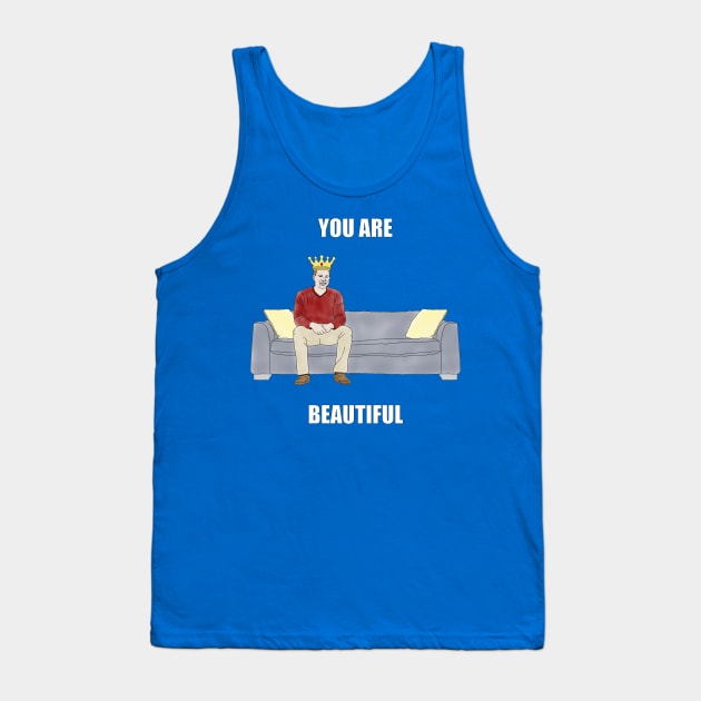 The Sofa King: You are Beautiful Tank Top by childofthecorn